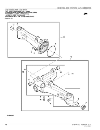 080 CHASSI, EIXO DIANTEIRO, CAPO, ACESSORIOS
AXLE BRIDGES, FWD-AXLE (DANA)
PONT AVANT - CORPS DE PONT (DANA)
ACHSBRUECKEN, FRONTANTRIEBSACHSE (DANA)
PONRI ASSALE, ASSALE 4WD (DANA)
PONTES DO EIXO, TDM (DANA)
PUENTES DEL EJE, TDM DELANTERA (DANA)
PUBM3307 A.1
450 6145J Tractor PC8550P (E.1)
ST347435(E.1)
 