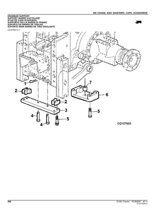 080 CHASSI, EIXO DIANTEIRO, CAPO, ACESSORIOS
DRAWBAR SUPPORT
SUPPORT BARRE D'ATTELAGE
STUETZE FUER ZUGPENDEL
SUPPORTO DELLA BARRA DI TRAINO
SUPORTE DA BARRA DE TRACAO
SOPORTE PARA BARRA DE TIRO OSCILANTE
CQ157653 A.1
466 6145J Tractor PC8550P (E.1)
ST347444(B.2)
 