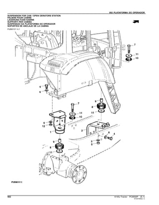 092 PLATAFORMA DO OPERADOR
SUSPENSION FOR CAB / OPEN OERATORS STATION
PALIERS POUR CABINE
LAGERUNG FUER KABINE
SUPPORTI PER CABINA
SUSPENSAO DA PLATAFORMA DO OPERADOR
SOPORTES DE ANCLAJE DE LA CABINA
PUBM1511 A.1
502 6145J Tractor PC8550P (E.1)
ST347454(C.1)
 