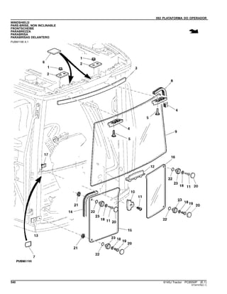 092 PLATAFORMA DO OPERADOR
WINDSHIELD
PARE-BRISE, NON INCLINABLE
FRONTSCHEIBE
PARABREZZA
PARABRISA
PARABRISAS DELANTERO
PUBM1198 A.1
540 6145J Tractor PC8550P (E.1)
ST347478(C.1)
 