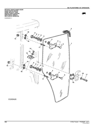 092 PLATAFORMA DO OPERADOR
WITHOUT RIGHT-HAND DOOR
SANS PORTE DROITE
OHNE RECHTE TUER
SENZA PORTA DESTRA
SEM PORTA DIREITA
SIN PUERTA DERECHA
CQ300428 A.1
542 6145J Tractor PC8550P (E.1)
ST347479(B.2)
 