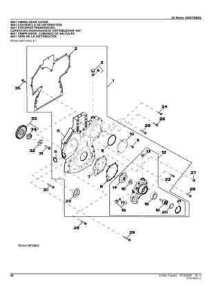 20 Motor 6068TBM02
4461 TIMING GEAR COVER
4461 COUVERCLE DE DISTRIBUTION
4461 STEUERGETRIEBEDECKEL
COPERCHIO INGRANAGGI DI DISTRIBUZIONE 4461
4461 TAMPA ENGR. COMANDO DE VALVULAS
4461 TAPA DE LA DISTRIBUCION
RE540126PCDB02 A.1
56 6145J Tractor PC8550P (E.1)
ST397083(A.2)
 
