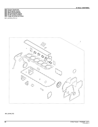 20 Motor 6068TBM02
9901 Engine Gasket Kit
9901 Kit de joints moteur
9901 Motor-Dichtungssatz
9901 Kit guarnizione motore
9901 Kit de Juntas do Motor
9901 Juego de juntas de motor
9901_AJ61843_PCD A.2
84 6145J Tractor PC8550P (E.1)
ST657546(A.1)
 