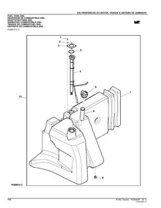 030 PERIFERICOS DO MOTOR, TANQUE E SISTEMA DE ADMISSAO
FUEL TANK,300L
RESERVOIR DE COMBUSTIBLE,300L
KRAFTSTOFFTANK,300L
SERBATOIO COMBUSTIBILE,300L
TANQUE DE COMBUSTIVEL,300L
DEPOSITO DE COMBUSTIBLE,300L
PUBM1512 A.1
114 6145J Tractor PC8550P (E.1)
ST347254(C.3)
 