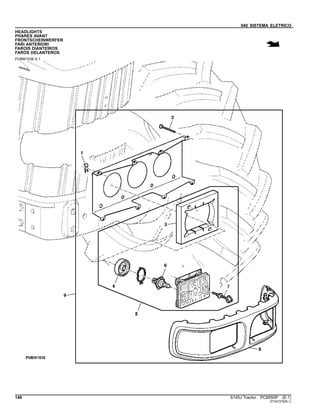040 SISTEMA ELETRICO
HEADLIGHTS
PHARES AVANT
FRONTSCHEINWERFER
FARI ANTERIORI
FAROIS DIANTEIROS
FAROS DELANTEROS
PUBM1538 A.1
146 6145J Tractor PC8550P (E.1)
ST347276(B.1)
 