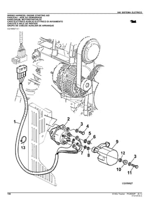 040 SISTEMA ELETRICO
WIRING HARNESS, ENGINE STARTING AID
FAISCEAU - AIDE AU DEMARRAGE
KABELBAUM, MOTORSTARTHILFE
CAVO ELETTRICO AUSILIO ELETTRICO DI AVVIAMENTO
CHICOTE E RELE DE PARTIDA
GRUPO DE CABLES/ AUXILIAR DE ARRANQUE
CQ156927 A.1
156 6145J Tractor PC8550P (E.1)
ST347281(B.2)
 