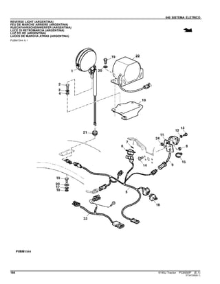 040 SISTEMA ELETRICO
REVERSE LIGHT (ARGENTINA)
FEU DE MARCHE ARRIERE (ARGENTINA)
RUECKFAHRSCHEINWERFER (ARGENTINA)
LUCE DI RETROMARCIA (ARGENTINA)
LUZ DO RE (ARGENTINA)
LUCES DE MARCHA ATRAS (ARGENTINA)
PUBM1344 A.1
166 6145J Tractor PC8550P (E.1)
ST347290(B.1)
 