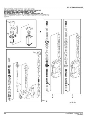 070 SISTEMA HIDRAULICO
REPAIR KIT SELETIVE CONTROL VALVE (300 SERIE)
JEU DE REPARATION - DISTRIBUTEUR AUXILIAIRE (SERIE 300)
REPARATURSATZ ZUSATZSTEUERGERAET (SERIE 300)
KIT REPARAZIONE PER DISTRIBUTORE (SERIE 300)
KIT DE REPARO DA VALVULA DE CONTROLE REMOTO (SERIE 300)
CONJUNTO DE REPARACION VALVULA DE MANDO A DISTANCIA (SERIE 300)
CQ157330 A.1
404 6145J Tractor PC8550P (E.1)
ST347408(B.2)
 