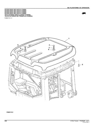 092 PLATAFORMA DO OPERADOR
OUTER ROOF W/O HATCH (CABIN)
OUTER ROOF W/O HATCH (CABIN)
OUTER ROOF W/O HATCH (CABIN)
OUTER ROOF W/O HATCH (CABIN)
TETO EXTERNO SEM ALÇAPÃO (CABINE)
TECHO EXTERIOR SIN TRAMPILLA (CABINA)
PUBM1151 A.1
530 6145J Tractor PC8550P (E.1)
ST347473(B.1)
 