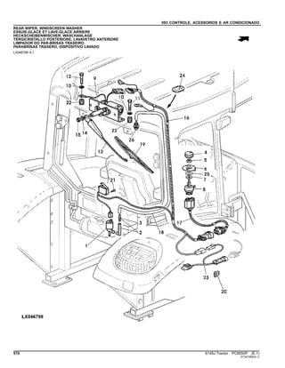 093 CONTROLE, ACESSORIOS E AR CONDICIONADO
REAR WIPER, WINDSCREEN WASHER
ESSUIE-GLACE ET LAVE-GLACE ARRIERE
HECKSCHEIBENWISCHER, WASCHANLAGE
TERGICRISTALLO POSTERIORE, LAVAVETRO ANTERIORE
LIMPADOR DO PAR-BRISAS TRASEIRO
PARABRISAS TRASERO, DISPOSITIVO LAVADO
LX046798 A.1
570 6145J Tractor PC8550P (E.1)
ST347492(A.1)
 