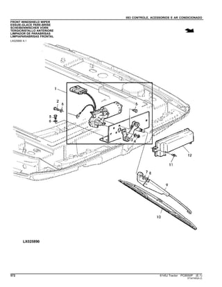 093 CONTROLE, ACESSORIOS E AR CONDICIONADO
FRONT WINDSHIELD WIPER
ESSUIE-GLACE PARE-BRISE
SCHEIBENWISCHER VORN
TERGICRISTALLO ANTERIORE
LIMPADOR DE PARABRISAS
LIMPIAPARABRISAS FRONTAL
LX025890 A.1
572 6145J Tractor PC8550P (E.1)
ST347493(A.2)
 