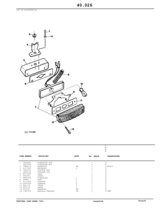 TRATORES JOHN DEERE 7500 CPCQ26568 30Jan02
LUZ DE ADVERTÊNCIA
1
2
3
4
5
6
7
8
9
10
11
12
13
14
DQ26685
DQ26686
19M6414
R117451
CQ26157
CQ26156
R117420
R54782
AR60250
26687
R117421
AD2062R
R61179
R54779
R54781
12M7006
SINALEIRA DIR
SINALEIRA ESQ
PARAFUSO
PROTECAO
SUPORTE ESQ
SUPORTE DIR
CAPA
JUNTA
SINALEIRA
TUBO
SUPORTE
LAMPADA
JUNTA
LENTE
PARAFUSO
ARRUELA PRESSAO
AR
2
2
2
2
2
2
2
AR
AR
7
5
0
0
X
X
X
X
X
X
X
X
X
X
X
X
X
X
X
X
M6X12
6MM
40.026
-
-
-
-
-
-
-
-
-
-
-
-
-
-
-
-
ITEM NÚMERO DESCRIÇÃO QTDE OBSERVAÇÕESNO. SÉRIE
 
