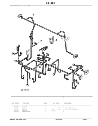TRATORES JOHN DEERE 7500 CPCQ26568 30Jan02
CHICOTE PRINCIPAL - SEM CABINE
1
2
3
DQ25873
DQ30187
DQ34655
CQ36690
CQ03769
CHICOTE
CHICOTE
CHICOTE
CHICOTE
ABRACADEIRA
2
1
1
1
1
6479
10029
6478
10028
7
5
0
0
X
X
X
X
X
ORD W/DQ34349
ALSO ORDER AL113022
40.028
-
-
-
-
-
ITEM NÚMERO DESCRIÇÃO QTDE OBSERVAÇÕESNO. SÉRIE
 