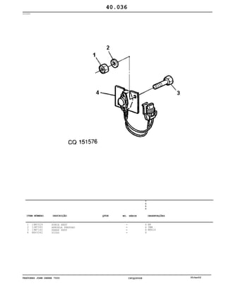 TRATORES JOHN DEERE 7500 CPCQ26568 30Jan02
DIODO
1
2
3
4
14M7029
12M7065
19M7162
RE43542
PORCA SEXT
ARRUELA PRESSAO
PARAF SEXT
DIODO
7
5
0
0
X
X
X
X
M8
5MM
M8X16
40.036
-
-
-
-
ITEM NÚMERO DESCRIÇÃO QTDE OBSERVAÇÕESNO. SÉRIE
 