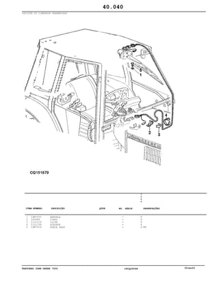 TRATORES JOHN DEERE 7500 CPCQ26568 30Jan02
CHICOTE DO LIMPADOR PARABRISAS
1
2
3
4
5
24M7055
L40484
L101519
L101338
14M7029
ARRUELA
CINTO
CLIPE
SUPORTE
PORCA SEXT
7
5
0
0
X
X
X
X
X M8
40.040
-
-
-
-
-
ITEM NÚMERO DESCRIÇÃO QTDE OBSERVAÇÕESNO. SÉRIE
 