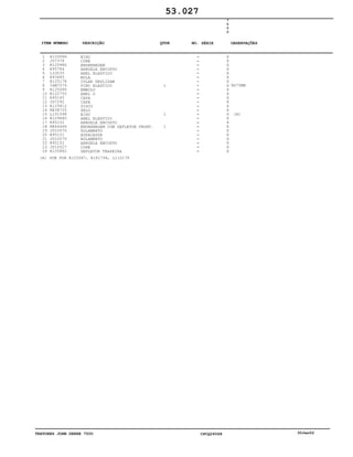 TRATORES JOHN DEERE 7500 CPCQ26568 30Jan02
1
2
3
4
5
6
7
8
9
10
11
12
13
14
15
16
17
18
19
20
21
22
23
24
R133086
JD7378
R125980
R95784
L33035
R93485
R125178
34M7074
R125086
R122750
R95165
JD7292
R129912
RE38725
L151598
R129680
R95152
RE64466
JD10070
R95151
JD10070
R95152
JD10527
R105882
EIXO
CONE
ENGRENAGEM
ARRUELA ENCOSTO
ANEL ELASTICO
MOLA
COLAR DESLIZAM
PINO ELASTICO
EMBOLO
ANEL O
CAPA
CAPA
DISCO
SELO
EIXO
ANEL ELÁSTICO
ARRUELA ENCOSTO
ENGRENAGEM COM DEFLETOR FRONT.
ROLAMENTO
ESPACADOR
ROLAMENTO
ARRUELA ENCOSTO
CONE
DEFLETOR TRASEIRA
1
1
1
7
5
0
0
X
X
X
X
X
X
X
X
X
X
X
X
X
X
X
X
X
X
X
X
X
X
X
X
8X75MM
(A)
53.027
(A) SUB FOR R125087, R161794, L110178
-
-
-
-
-
-
-
-
-
-
-
-
-
-
-
-
-
-
-
-
-
-
-
-
ITEM NÚMERO DESCRIÇÃO QTDE OBSERVAÇÕESNO. SÉRIE
 