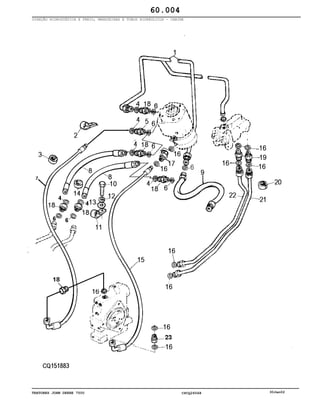 TRATORES JOHN DEERE 7500 CPCQ26568 30Jan02
DIREÇÃO HIDROSTÁTICA E FREIO, MANGUEIRAS E TUBOS HIDRÁULICOS - CABINE
60.004
 