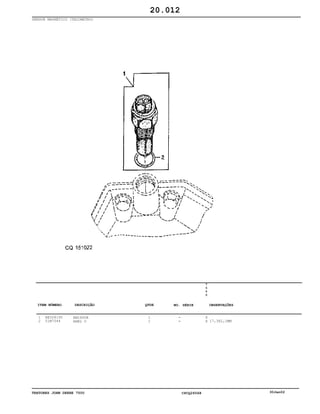 TRATORES JOHN DEERE 7500 CPCQ26568 30Jan02
SENSOR MAGNÉTICO (TACOMETRO)
1
2
RE508195
51M7044
EMISSOR
ANEL O
1
1
7
5
0
0
X
X 17,3X2,2MM
20.012
-
-
ITEM NÚMERO DESCRIÇÃO QTDE OBSERVAÇÕESNO. SÉRIE
 