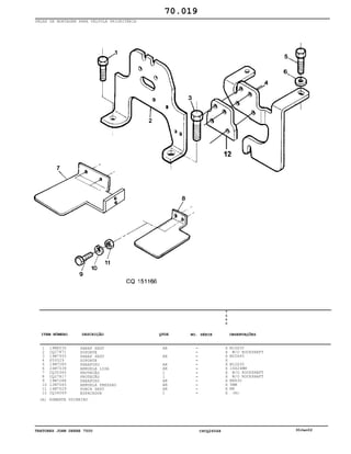 TRATORES JOHN DEERE 7500 CPCQ26568 30Jan02
PEÇAS DE MONTAGEM PARA VÁLVULA PRIORITÁRIA
1
2
3
4
5
6
7
8
9
10
11
12
19M8035
CQ27871
19M7950
P59329
19M7285
24M7038
CQ35365
CQ27817
19M7288
12M7065
14M7029
CQ34069
PARAF SEXT
SUPORTE
PARAF SEXT
SUPORTE
PARAFUSO
ARRUELA LISA
PROTEÇÃO
PROTEÇÃO
PARAFUSO
ARRUELA PRESSAO
PORCA SEXT
ESPAÇADOR
AR
AR
AR
AR
1
1
AR
AR
AR
1
7
5
0
0
X
X
X
X
X
X
X
X
X
X
X
X
M16X35
W/O ROCKSHAFT
M20X45
M12X30
14X24MM
W/O ROCKSHAFT
W/O ROCKSHAFT
M8X30
5MM
M8
(A)
70.019
(A) SOMENTE USINEIRO
-
-
-
-
-
-
-
-
-
-
-
-
ITEM NÚMERO DESCRIÇÃO QTDE OBSERVAÇÕESNO. SÉRIE
 