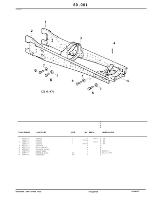 TRATORES JOHN DEERE 7500 CPCQ26568 30Jan02
CHASSI
1
2
3
4
5
6
7
8
DQ28428
DQ42303
DQ28429
DQ42302
R117602
R117158
DQ27825
19M7950
24M7242
19M7892
CHASSI
CHASSI
CHASSI
CHASSI
SUPORTE
PRISIONEIRO
SUPORTE DIANT
PARAF SEXT
ARRUELA LISA
PARAFUSO
1
1
1
1
AR
AR
9950
9950
9949
9949
7
5
0
0
X
X
X
X
X
X
X
X
X
X
LH
LH
RH
RH
M20X45
21,4X42X5
80.001
-
-
-
-
-
-
-
-
-
-
ITEM NÚMERO DESCRIÇÃO QTDE OBSERVAÇÕESNO. SÉRIE
 