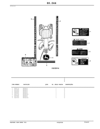 TRATORES JOHN DEERE 7500 CPCQ26568 30Jan02
DECALCOS
1
2
3
4
5
6
7
8
9
CQ34774
CQ33348
CQ33349
CQ26099
CQ43640
CQ43736
CQ43638
CQ27859
CQ43639
DECALCO
DECALCO
DECALCO
DECALCO
DECALCO
DECALCOS
DECALCO
DECALCO
DECALCOS
7
5
0
0
X
X
X
X
X
X
X
X
X
80.044
-
-
-
-
-
-
-
-
-
ITEM NÚMERO DESCRIÇÃO QTDE OBSERVAÇÕESNO. SÉRIE TRATOR
 