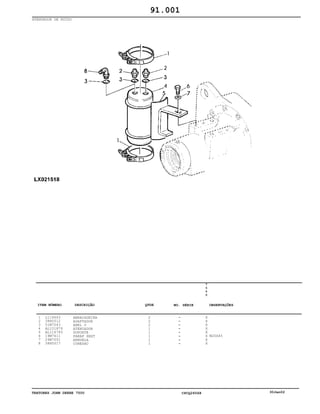 TRATORES JOHN DEERE 7500 CPCQ26568 30Jan02
ATENUADOR DE RUÍDO
1
2
3
4
5
6
7
8
L114663
38H5012
51M7043
AL151879
AL116783
19M7611
24M7051
38H5017
ABRAÇADEIRA
ADAPTADOR
ANEL O
ATENUADOR
SUPORTE
PARAF SEXT
ARRUELA
CONEXAO
2
2
2
1
1
1
1
1
7
5
0
0
X
X
X
X
X
X
X
X
M20X45
91.001
-
-
-
-
-
-
-
-
ITEM NÚMERO DESCRIÇÃO QTDE OBSERVAÇÕESNO. SÉRIE
 