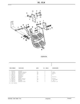 TRATORES JOHN DEERE 7500 CPCQ26568 30Jan02
ESCADA
1
2
3
4
5
6
7
8
9
10
11
12
CQ25307
12M7066
19M7167
14M7140
P59929
CQ25724
19M7347
AP32855
03M7017
24M7040
CQ32215
19M7169
SUPORTE
ARRUELA PRESSAO
PARAFUSO SEXT
PORCA SEXT
SUPORTE
ESPACADOR
PARAFUSO
ESCADA
PARAF FRANCES
ARRUELA LISA
SUPORTE
PARAFUSO SEXT
1
AR
AR
AR
1
1
AR
1
AR
AR
1
AR
7
5
0
0
X
X
X
X
X
X
X
X
X
X
X
X
10MM
M10X25
M10
M10X120
M10X25
11X21X2MM
(A)
M10X35 (A)
91.014
(A) COM CABINE
-
-
-
-
-
-
-
-
-
-
-
-
ITEM NÚMERO DESCRIÇÃO QTDE OBSERVAÇÕESNO. SÉRIE
 