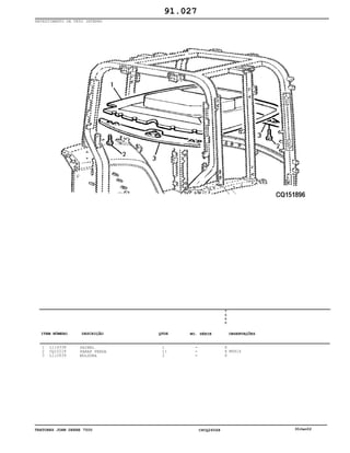 TRATORES JOHN DEERE 7500 CPCQ26568 30Jan02
REVESTIMENTO DE TETO INTERNO
1
2
3
L114338
CQ10218
L112639
PAINEL
PARAF FENDA
MOLDURA
1
11
2
7
5
0
0
X
X
X
M6X16
91.027
-
-
-
ITEM NÚMERO DESCRIÇÃO QTDE OBSERVAÇÕESNO. SÉRIE
 