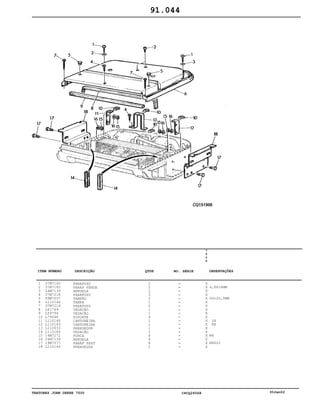 TRATORES JOHN DEERE 7500 CPCQ26568 30Jan02
1
2
3
4
5
6
7
8
9
10
11
12
13
14
15
16
17
18
37M7140
37M7185
24M7139
37M7218
99M7057
L110144
37M7219
L61769
L59796
L79648
L110148
L110149
L110633
L110189
14M7272
24M7139
19M7077
L110146
PARAFUSO
PARAF FENDA
ARRUELA
PARAFUSO
TAMPÃO
TAMPA
PARAFUSO
VEDAÇÃO
VEDAÇÃO
SUPORTE
CANTONEIRA
CANTONEIRA
PRENDEDOR
VEDAÇÃO
PORCA
ARRUELA
PARAF SEXT
PRENDEDOR
2
2
2
3
2
1
2
1
1
4
1
1
1
2
8
8
8
2
7
5
0
0
X
X
X
X
X
X
X
X
X
X
X
X
X
X
X
X
X
X
4,8X16MM
OD=20,0MM
LH
RH
M6
M6X20
91.044
-
-
-
-
-
-
-
-
-
-
-
-
-
-
-
-
-
-
ITEM NÚMERO DESCRIÇÃO QTDE OBSERVAÇÕESNO. SÉRIE
 