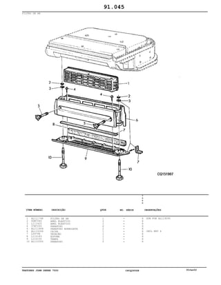 TRATORES JOHN DEERE 7500 CPCQ26568 30Jan02
FILTRO DE AR
1
2
3
4
5
6
7
8
9
10
AL111748
40M7040
L111425
37M7255
AL111469
AL110264
L59796
L110183
L110155
AL110300
FILTRO DE AR
ANEL ELASTICO
ANEL ELÁSTICO
PARAFUSO
PARAFUSO BORBOLETA
CAIXA
VEDAÇÃO
ESPUMA
TAMPA
PARAFUSO
1
2
2
6
2
1
1
1
1
2
7
5
0
0
X
X
X
X
X
X
X
X
X
X
SUB FOR AL119095
INCL KEY 4
91.045
-
-
-
-
-
-
-
-
-
-
ITEM NÚMERO DESCRIÇÃO QTDE OBSERVAÇÕESNO. SÉRIE
 
