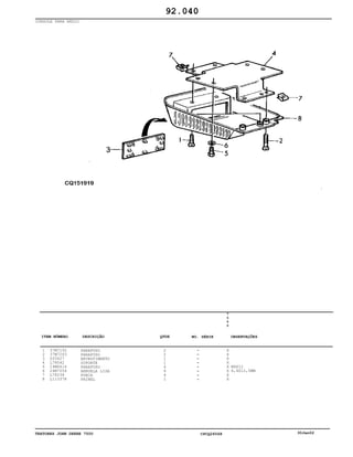TRATORES JOHN DEERE 7500 CPCQ26568 30Jan02
CONSOLE PARA RÁDIO
1
2
3
4
5
6
7
8
37M7192
37M7263
Z55427
L78042
19M6614
24M7054
L78238
L113378
PARAFUSO
PARAFUSO
REVESTIMENTO
SUPORTE
PARAFUSO
ARRUELA LISA
PORCA
PAINEL
2
2
1
1
4
4
4
1
7
5
0
0
X
X
X
X
X
X
X
X
M6X12
6,4X12,5MM
92.040
-
-
-
-
-
-
-
-
ITEM NÚMERO DESCRIÇÃO QTDE OBSERVAÇÕESNO. SÉRIE
 
