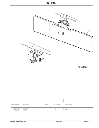 TRATORES JOHN DEERE 7500 CPCQ26568 30Jan02
PARA-SOL
1
2
3
AL117679
21M7310
L113023
PARA-SOL
PARAFUSO
GANCHO
1
1
7
5
0
0
X
X
X
M6X25
92.045
-
-
-
ITEM NÚMERO DESCRIÇÃO QTDE OBSERVAÇÕESNO. SÉRIE
 