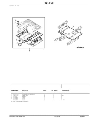 TRATORES JOHN DEERE 7500 CPCQ26568 30Jan02
ASSENTO DE LUXO
1
2
3
4
5
AL117281
14M7166
L79500
L114930
L114974
L114929
SUSPENSÃO DE ASSENTO
PORCA SEXT
ARRUELA
PINÇA
PLACA
PLACA
1
8
4
1
1
1
7
5
0
0
X
X
X
X
X
X
M8
(A)
92.068
(A) SEM ADAPTADOR GIRATÓRIO
-
-
-
-
-
-
ITEM NÚMERO DESCRIÇÃO QTDE OBSERVAÇÕESNO. SÉRIE
 