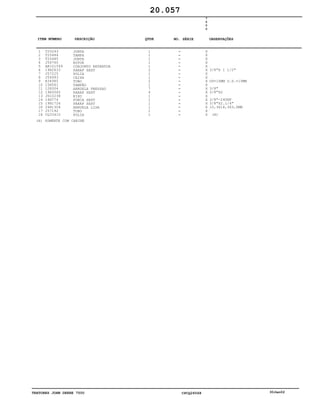 TRATORES JOHN DEERE 7500 CPCQ26568 30Jan02
1
2
3
4
5
6
7
8
9
10
11
12
13
14
15
16
17
18
T20243
T25484
T25485
J56760
AR101549
19H2633
J57225
J56993
R34985
15H561
12H304
19H3065
JD10238
14H774
19H1726
24H1304
J57192
CQ33410
JUNTA
TAMPA
JUNTA
ROTOR
CONJUNTO RETENTOR
PARAF SEXT
POLIA
CAIXA
TUBO
TAMPÃO
ARRUELA PRESSAO
PARAF SEXT
EIXO
PORCA SEXT
PARAF SEXT
ARRUELA LISA
TUBO
POLIA
1
1
1
1
1
2
1
1
2
1
7
4
1
1
1
1
1
1
7
5
0
0
X
X
X
X
X
X
X
X
X
X
X
X
X
X
X
X
X
X
3/8"X 1 1/2"
OD=16MM O.D.=19MM
3/8"
3/8"X2
3/8"-24UNF
3/8"X2.1/4"
10,3X18,3X3,0MM
(A)
20.057
(A) SOMENTE COM CABINE
-
-
-
-
-
-
-
-
-
-
-
-
-
-
-
-
-
-
ITEM NÚMERO DESCRIÇÃO QTDE OBSERVAÇÕESNO. SÉRIE
 