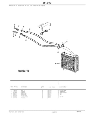 TRATORES JOHN DEERE 7500 CPCQ26568 30Jan02
MANGUEIRAS DO RESFRIADOR DE ÓLEO (COM CABINE E SEM CABINE)
1
2
3
4
5
6
7
51M7047
L102171
AL78643
CQ42113
CQ42114
DQ41945
DQ32549
DQ38638
ANEL O
CONEXÃO
CONEXÃO
MANGUEIRA
MANGUEIRA
RESFRIADOR
ABRAÇADEIRA
FIXADOR
2
1
1
1
1
1
4
2
13870
13870
13870
13870
13870
13870
13870
13870
7
5
0
0
X
X
X
X
X
X
X
X
23,6X2,9MM
POWRQUAD
SINCROPLUS
LH
RH
19-38
30.009
-
-
-
-
-
-
-
-
ITEM NÚMERO DESCRIÇÃO QTDE OBSERVAÇÕESNO. SÉRIE
 