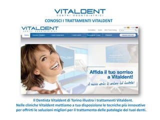CONOSCI I TRATTAMENTI VITALDENT




            Il Dentista Vitaldent di Torino illustra i trattamenti Vitaldent.
Nelle cliniche Vitaldent mettiamo a tua disposizione le tecniche più innovative
per offrirti le soluzioni migliori per il trattamento delle patologie dei tuoi denti.
 