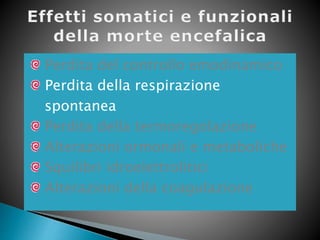 Perdita del controllo emodinamico
Perdita della respirazione
spontanea
Perdita della termoregolazione
Alterazioni ormonali e metaboliche
Squilibri idroelettrolitici
Alterazioni della coagulazione
 