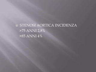 STENOSI AORTICA INCIDENZA     >75 ANNI 2,8%    >85 ANNI 4%