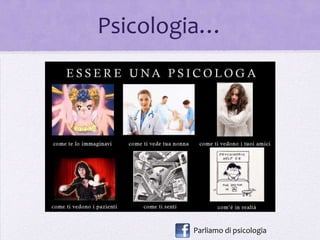 ʲǱǲ…




        Parliamo di psicologia
 