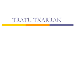 TRATU TXARRAK 