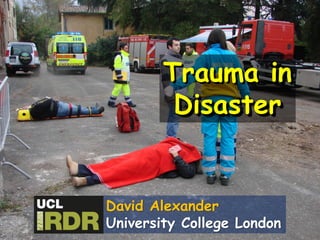 Trauma in
Disaster
David Alexander
University College London
 