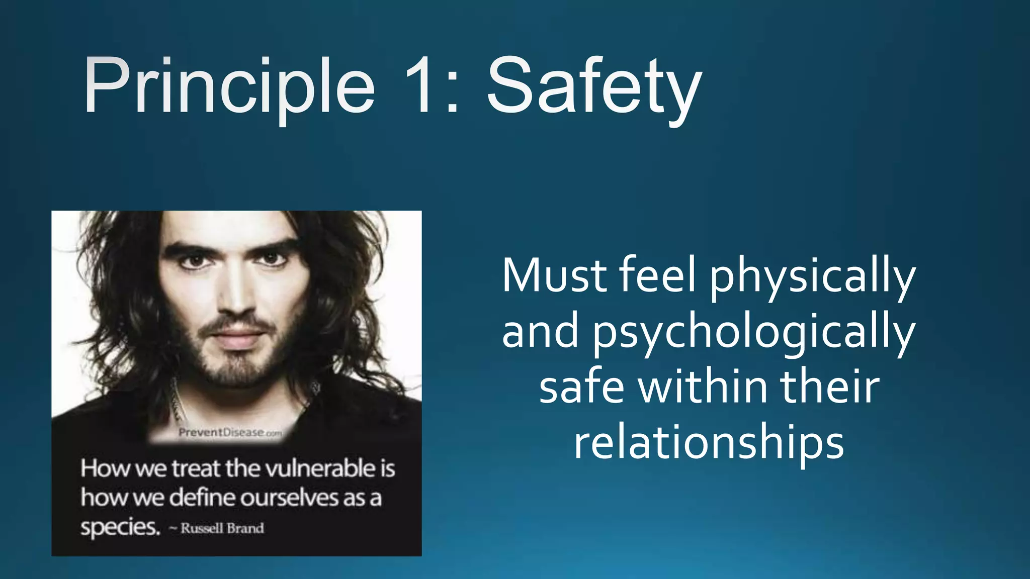 Must feel physically
and psychologically
safe within their
relationships
 