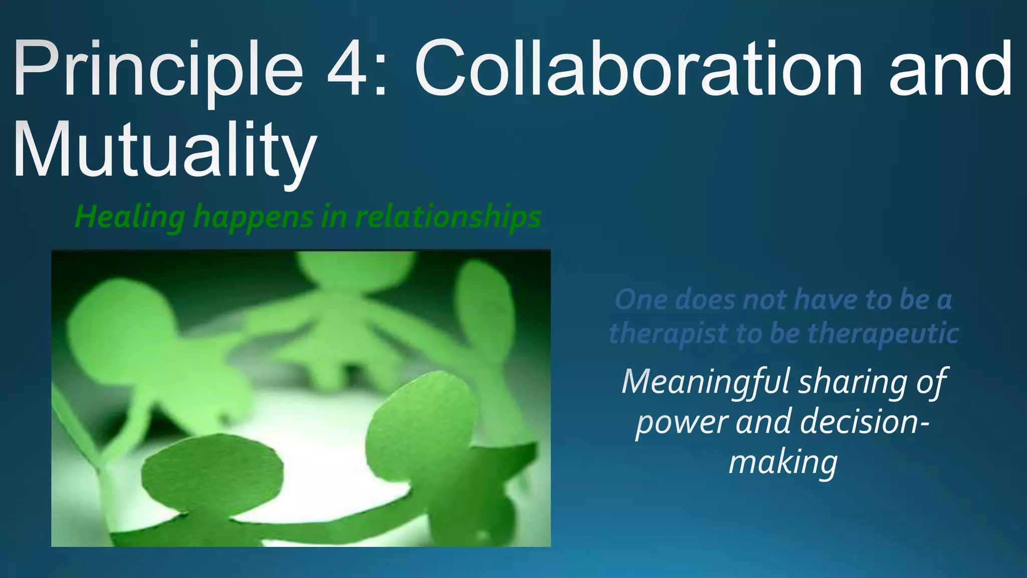 One does not have to be a
therapist to be therapeutic
Healing happens in relationships
 