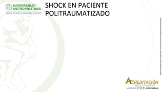 SHOCK EN PACIENTE
POLITRAUMATIZADO
 