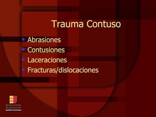 Trauma Contuso Abrasiones Contusiones Laceraciones Fracturas/dislocaciones 