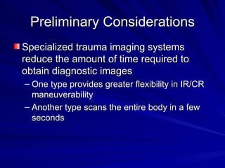 Preliminary Considerations <ul><li>Specialized trauma imaging systems reduce the amount of time required to obtain diagnos...
