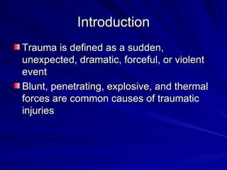 Introduction <ul><li>Trauma is defined as a sudden, unexpected, dramatic, forceful, or violent event </li></ul><ul><li>Blu...