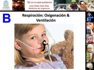 Respiración: Oxigenación &
B           Ventilación
 