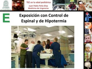 Exposición con Control de
E    Espinal y de Hipotermia
 