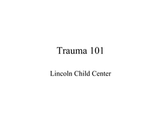 Trauma 101 Lincoln Child Center 